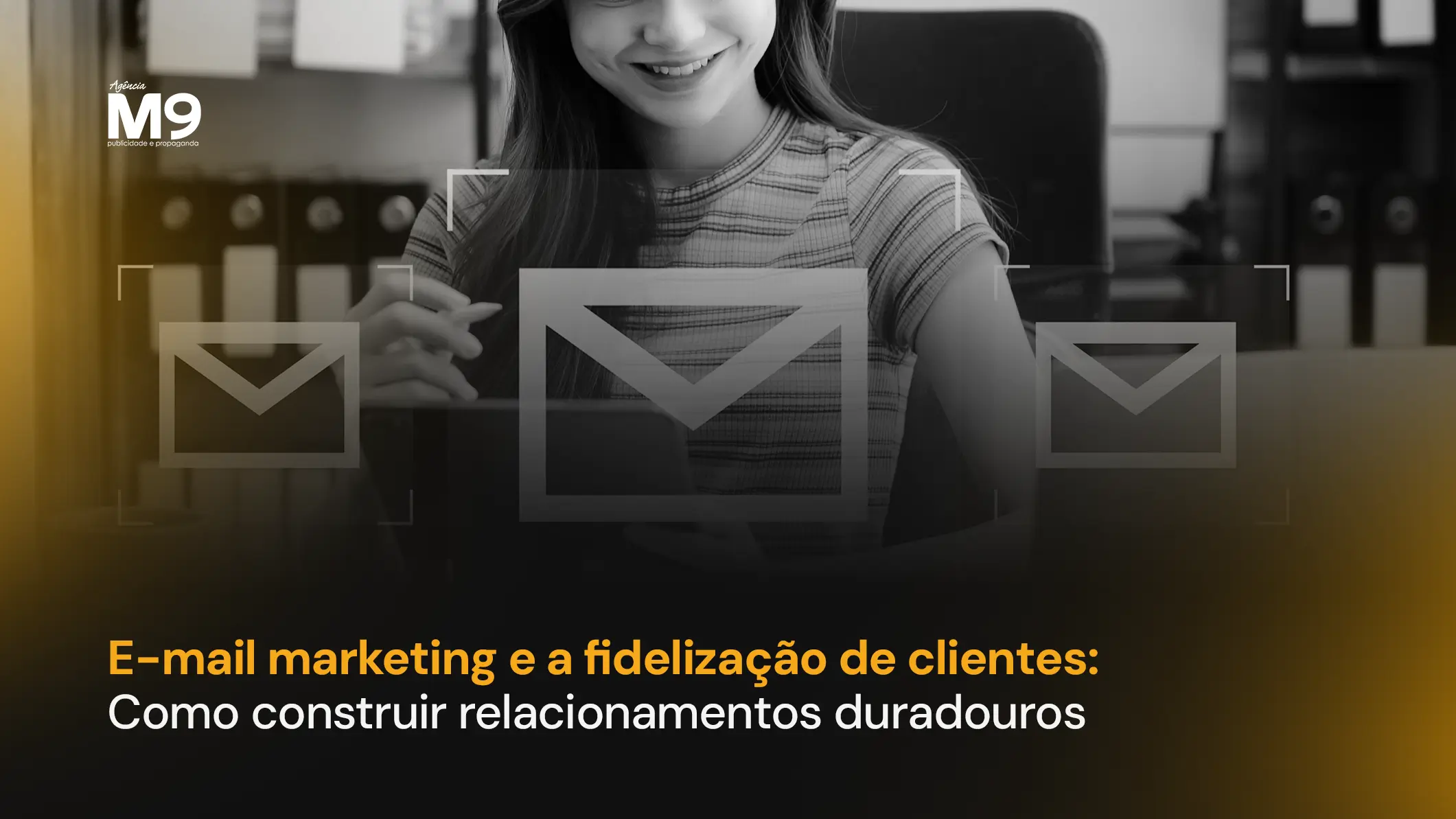 E-mail marketing e a fidelização de clientes: Como construir relacionamentos duradouros