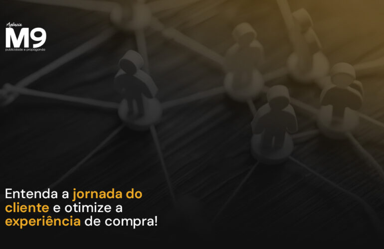 Entenda a jornada do cliente e otimize a experiência de compra!